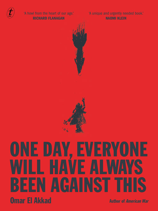 Title details for One Day, Everyone Will Have Always Been Against This by Omar El Akkad - Wait list
